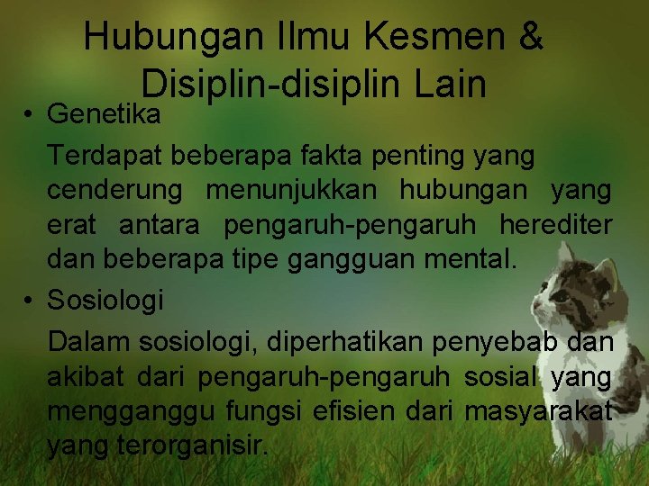 Hubungan Ilmu Kesmen & Disiplin-disiplin Lain • Genetika Terdapat beberapa fakta penting yang cenderung