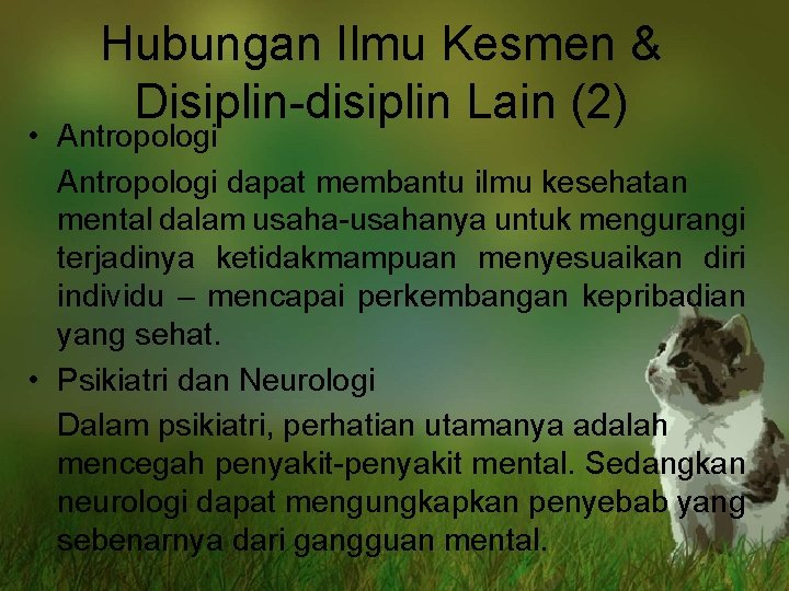 Hubungan Ilmu Kesmen & Disiplin-disiplin Lain (2) • Antropologi dapat membantu ilmu kesehatan mental