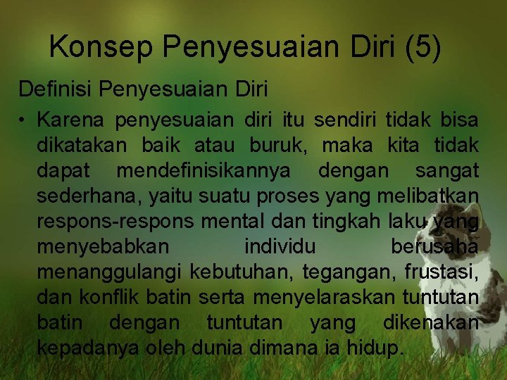 Konsep Penyesuaian Diri (5) Definisi Penyesuaian Diri • Karena penyesuaian diri itu sendiri tidak