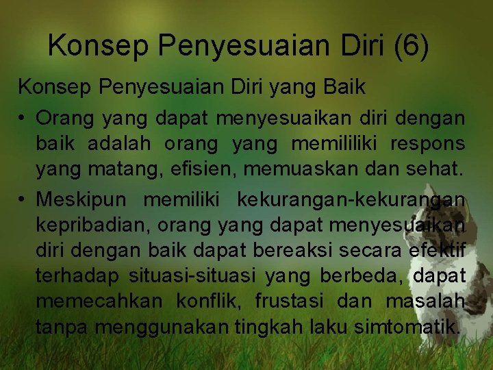 Konsep Penyesuaian Diri (6) Konsep Penyesuaian Diri yang Baik • Orang yang dapat menyesuaikan