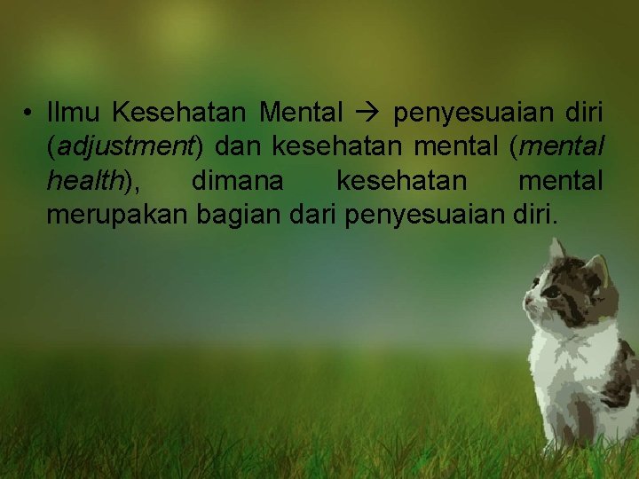  • Ilmu Kesehatan Mental penyesuaian diri (adjustment) dan kesehatan mental (mental health), dimana