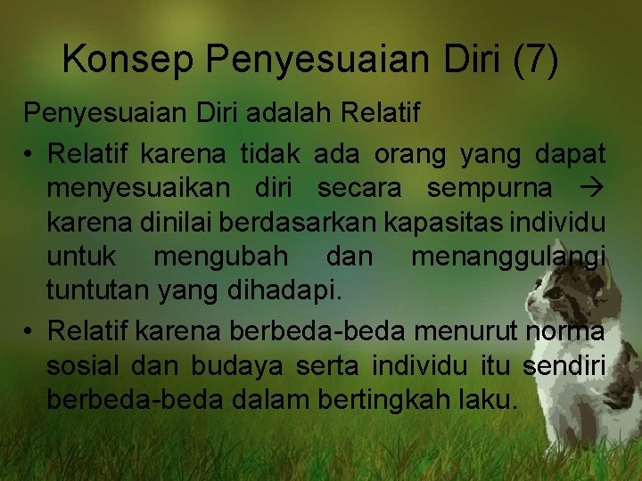 Konsep Penyesuaian Diri (7) Penyesuaian Diri adalah Relatif • Relatif karena tidak ada orang