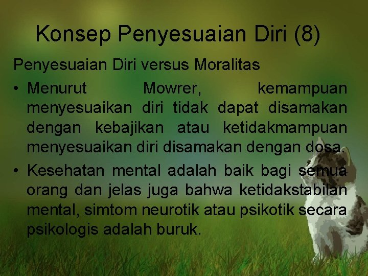 Konsep Penyesuaian Diri (8) Penyesuaian Diri versus Moralitas • Menurut Mowrer, kemampuan menyesuaikan diri