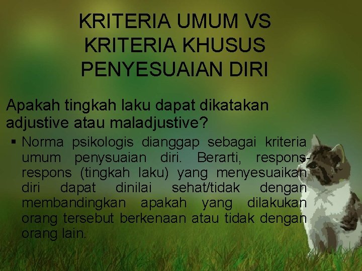 KRITERIA UMUM VS KRITERIA KHUSUS PENYESUAIAN DIRI Apakah tingkah laku dapat dikatakan adjustive atau