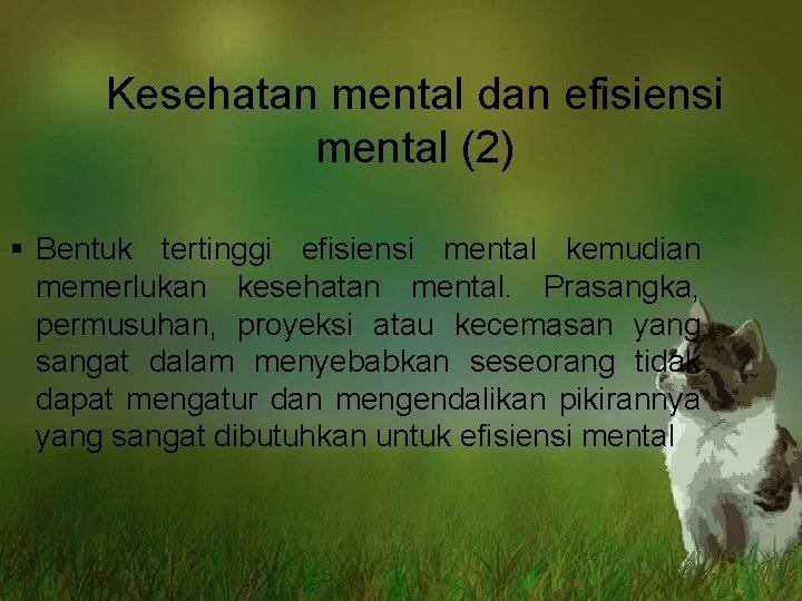 Kesehatan mental dan efisiensi mental (2) § Bentuk tertinggi efisiensi mental kemudian memerlukan kesehatan