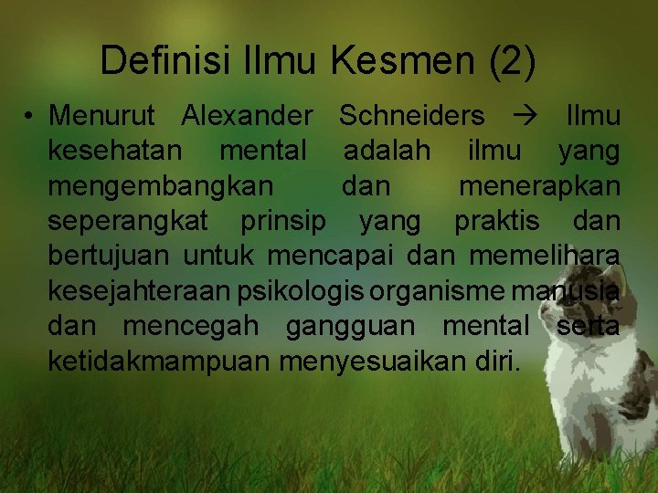 Definisi Ilmu Kesmen (2) • Menurut Alexander Schneiders Ilmu kesehatan mental adalah ilmu yang