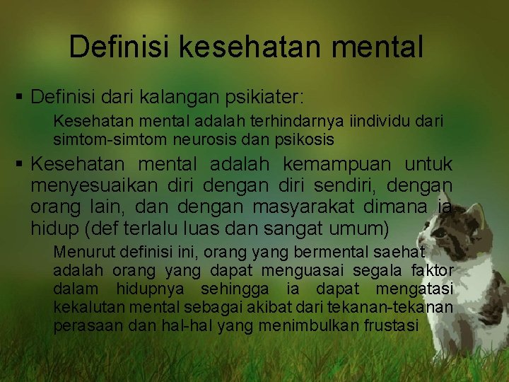Definisi kesehatan mental § Definisi dari kalangan psikiater: Kesehatan mental adalah terhindarnya iindividu dari