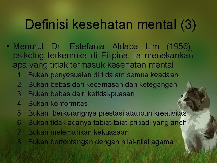 Definisi kesehatan mental (3) § Menurut Dr. Estefania Aldaba Lim (1956), psikolog terkemuka di