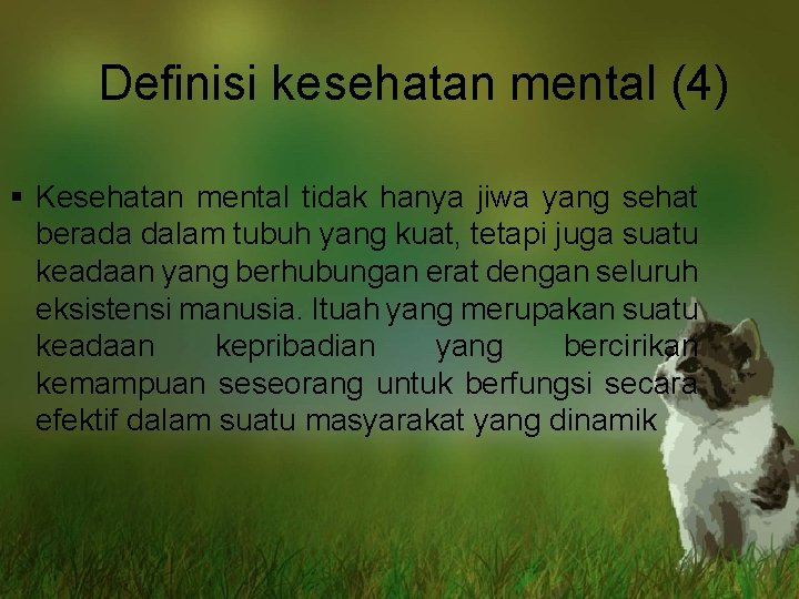 Definisi kesehatan mental (4) § Kesehatan mental tidak hanya jiwa yang sehat berada dalam