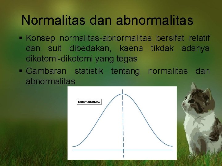 Normalitas dan abnormalitas § Konsep normalitas-abnormalitas bersifat relatif dan suit dibedakan, kaena tikdak adanya