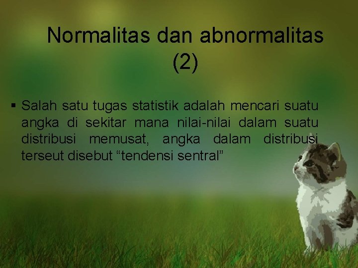 Normalitas dan abnormalitas (2) § Salah satu tugas statistik adalah mencari suatu angka di