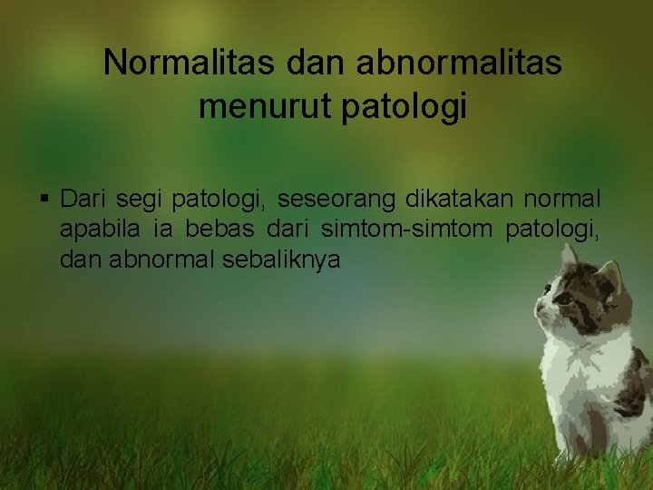Normalitas dan abnormalitas menurut patologi § Dari segi patologi, seseorang dikatakan normal apabila ia