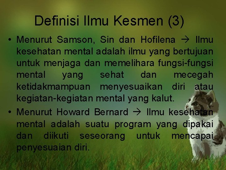 Definisi Ilmu Kesmen (3) • Menurut Samson, Sin dan Hofilena Ilmu kesehatan mental adalah