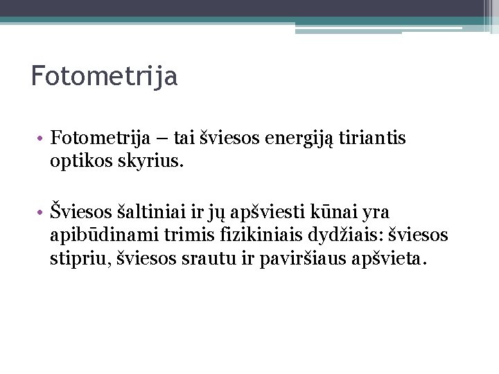 Fotometrija • Fotometrija – tai šviesos energiją tiriantis optikos skyrius. • Šviesos šaltiniai ir