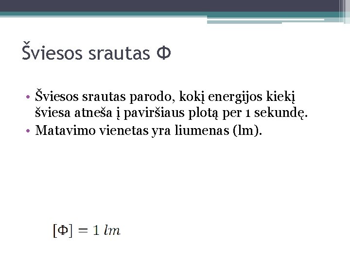 Šviesos srautas Φ • Šviesos srautas parodo, kokį energijos kiekį šviesa atneša į paviršiaus