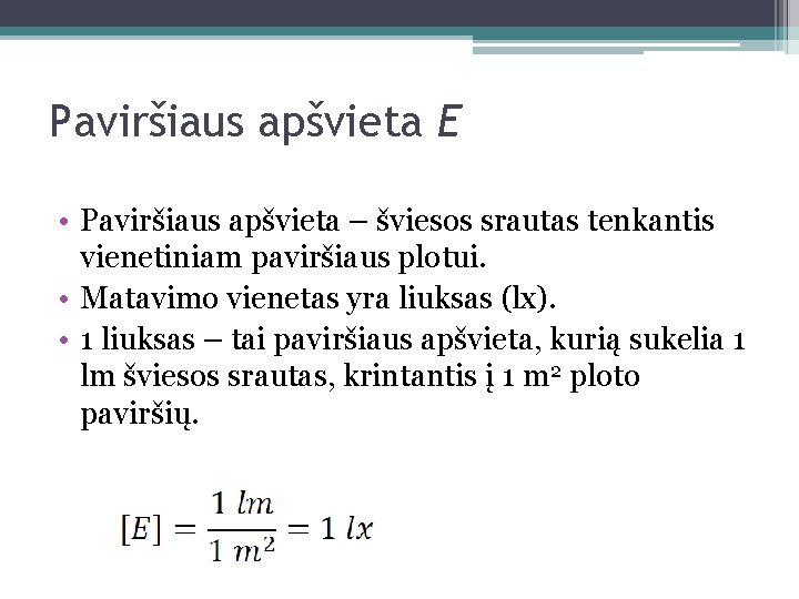 Paviršiaus apšvieta E • Paviršiaus apšvieta – šviesos srautas tenkantis vienetiniam paviršiaus plotui. •