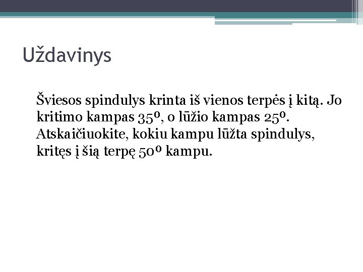 Uždavinys Šviesos spindulys krinta iš vienos terpės į kitą. Jo kritimo kampas 35⁰, o