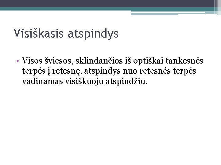 Visiškasis atspindys • Visos šviesos, sklindančios iš optiškai tankesnės terpės į retesnę, atspindys nuo