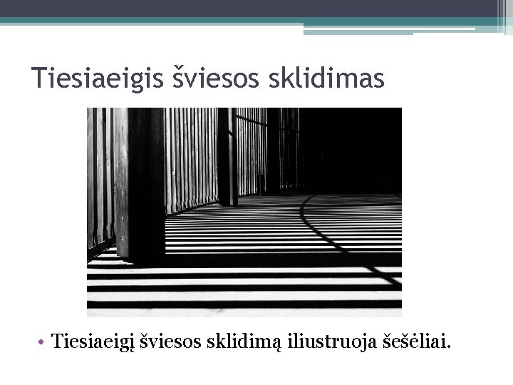 Tiesiaeigis šviesos sklidimas • Tiesiaeigį šviesos sklidimą iliustruoja šešėliai. 