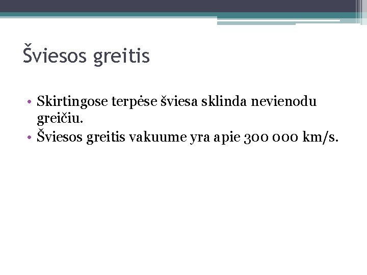 Šviesos greitis • Skirtingose terpėse šviesa sklinda nevienodu greičiu. • Šviesos greitis vakuume yra