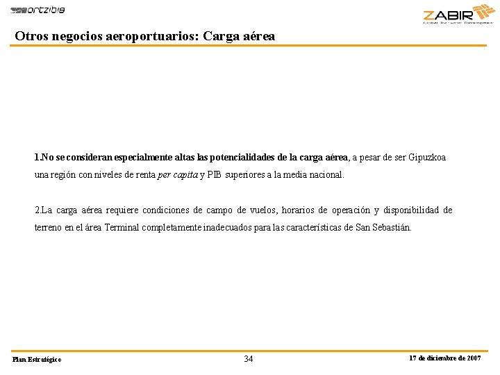 Otros negocios aeroportuarios: Carga aérea 1. No se consideran especialmente altas las potencialidades de