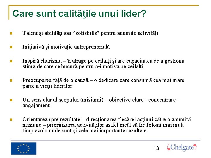 Care sunt calităţile unui lider? Talent şi abilităţi sau “softskills” pentru anumite activităţi Iniţiativă