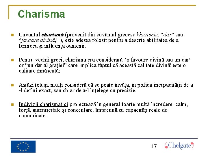 Charisma Cuvântul charismă (provenit din cuvântul grecesc kharisma, “dar" sau “favoare divină, " ),