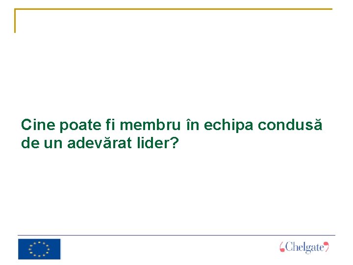 Cine poate fi membru în echipa condusă de un adevărat lider? 