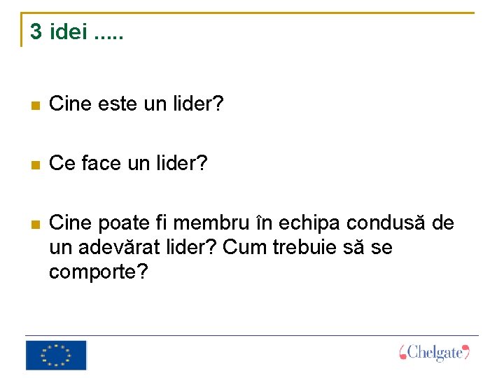 3 idei. . . Cine este un lider? Ce face un lider? Cine poate