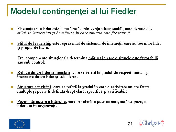 Modelul contingenţei al lui Fiedler Eficienţa unui lider este bazată pe ‘contingenţa situaţională’, care