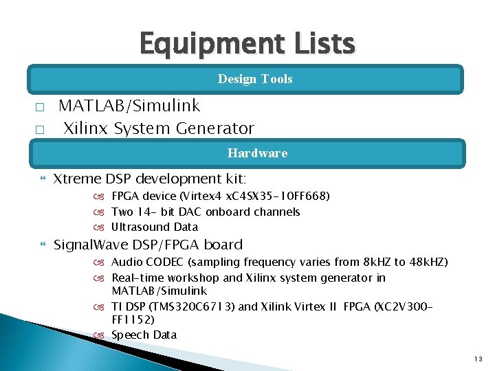 Equipment Lists � � Design Tools MATLAB/Simulink Xilinx System Generator � Hardware Xtreme DSP