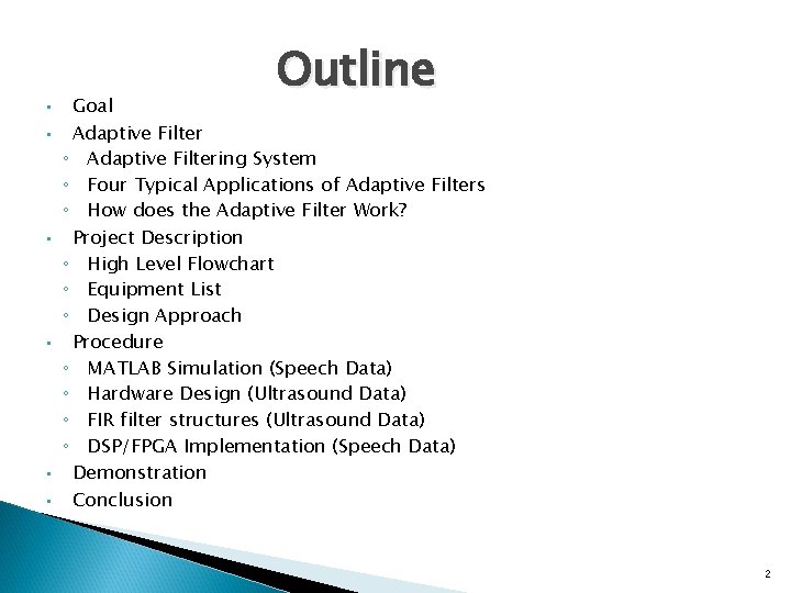  • • • Outline Goal Adaptive Filter ◦ Adaptive Filtering System ◦ Four