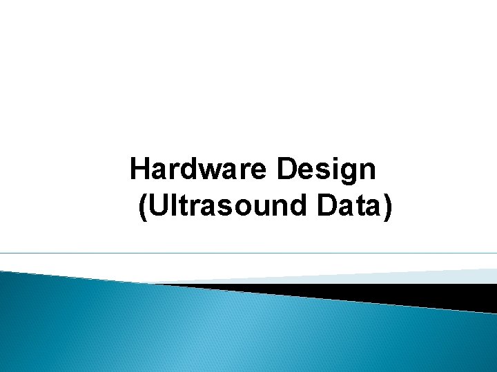 Hardware Design (Ultrasound Data) 