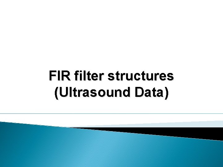 FIR filter structures (Ultrasound Data) 