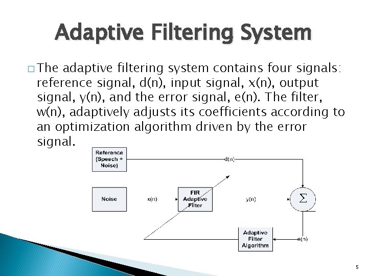 Adaptive Filtering System � The adaptive filtering system contains four signals: reference signal, d(n),