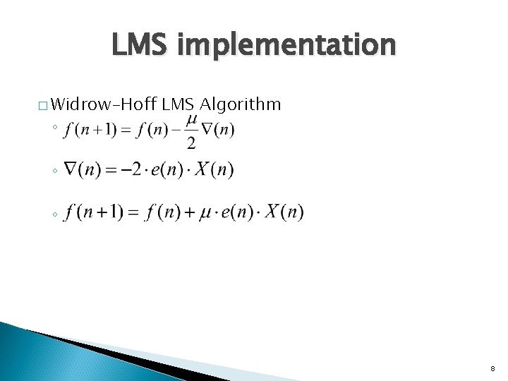 LMS implementation � Widrow-Hoff ◦ LMS Algorithm ◦ ◦ d 8 
