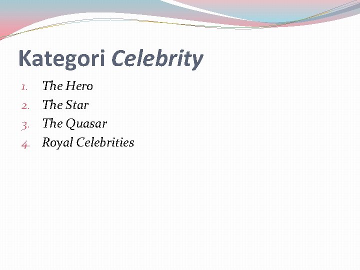 Kategori Celebrity 1. 2. 3. 4. The Hero The Star The Quasar Royal Celebrities