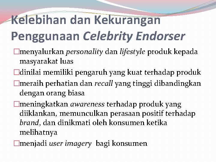 Kelebihan dan Kekurangan Penggunaan Celebrity Endorser �menyalurkan personality dan lifestyle produk kepada masyarakat luas