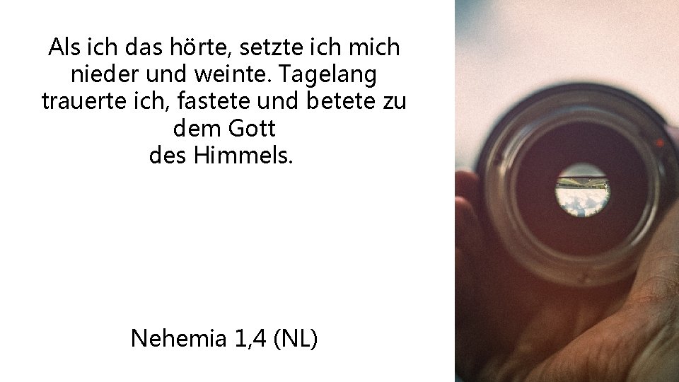 Als ich das hörte, setzte ich mich nieder und weinte. Tagelang trauerte ich, fastete