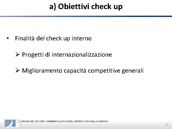 a) Obiettivi check up • Finalità del check up interno Ø Progetti di internazionalizzazione