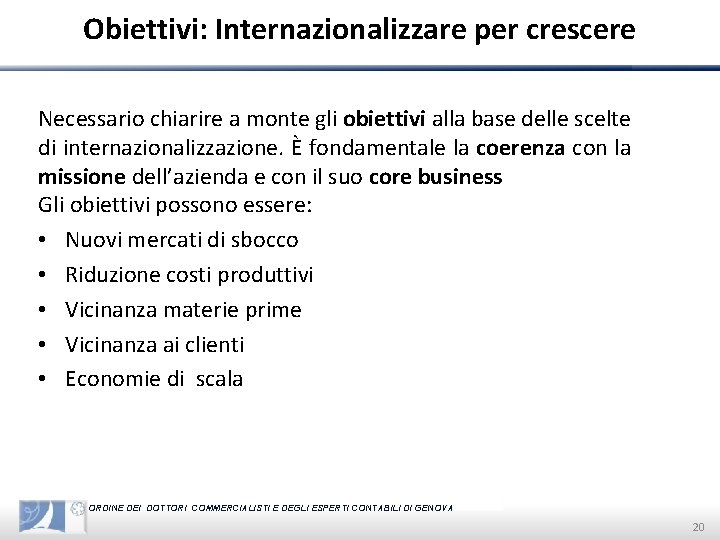 Obiettivi: Internazionalizzare per crescere Necessario chiarire a monte gli obiettivi alla base delle scelte