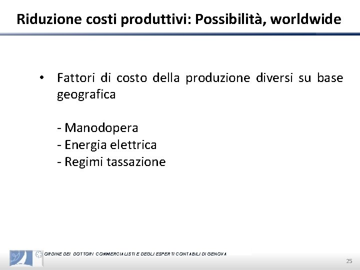 Riduzione costi produttivi: Possibilità, worldwide • Fattori di costo della produzione diversi su base