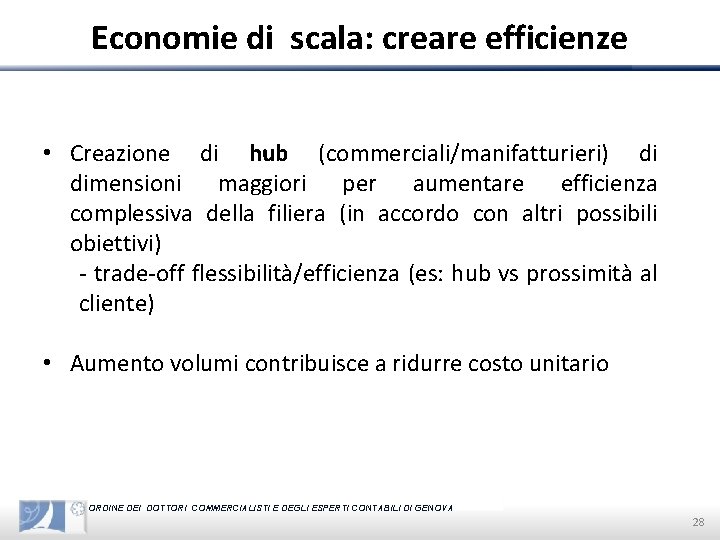 Economie di scala: creare efficienze • Creazione di hub (commerciali/manifatturieri) di dimensioni maggiori per