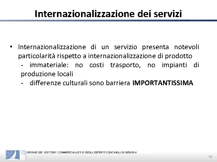 Internazionalizzazione dei servizi • Internazionalizzazione di un servizio presenta notevoli particolarità rispetto a internazionalizzazione