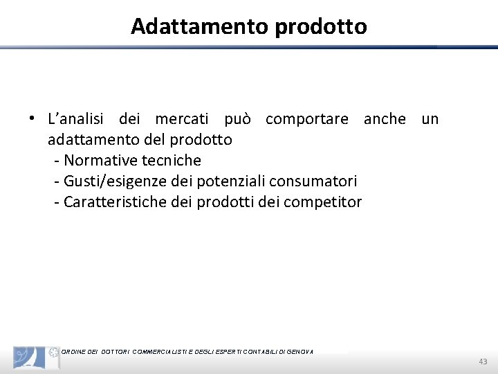 Adattamento prodotto • L’analisi dei mercati può comportare anche un adattamento del prodotto -