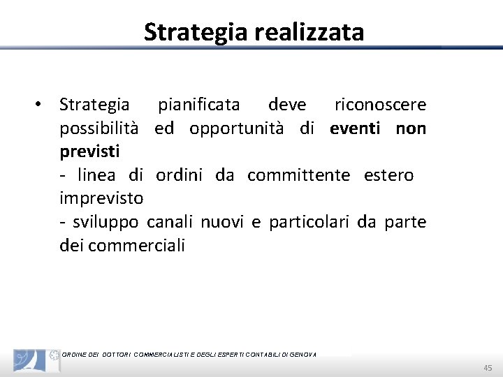 Strategia realizzata • Strategia pianificata deve riconoscere possibilità ed opportunità di eventi non previsti