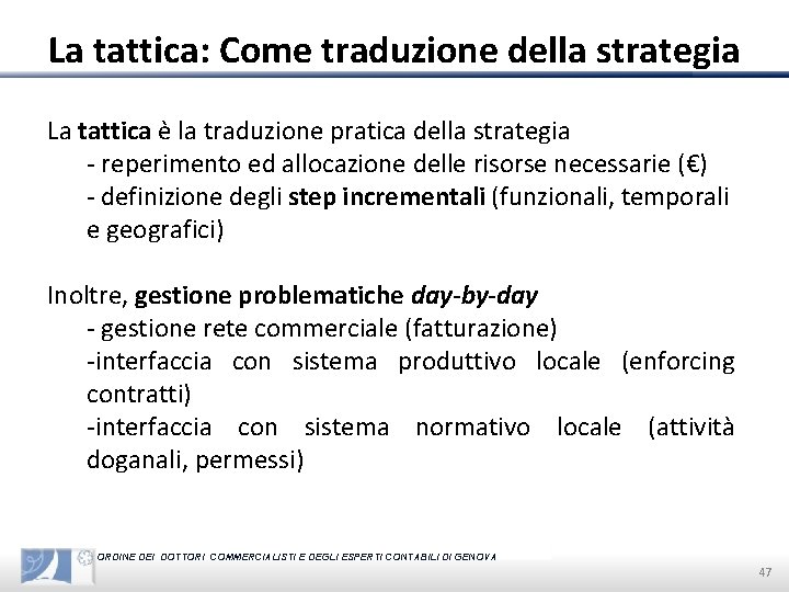 La tattica: Come traduzione della strategia La tattica è la traduzione pratica della strategia