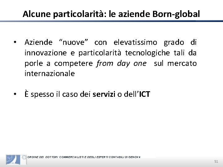 Alcune particolarità: le aziende Born-global • Aziende “nuove” con elevatissimo grado di innovazione e