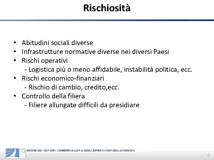 Rischiosità • Abitudini sociali diverse • Infrastrutture normative diverse nei diversi Paesi • Rischi