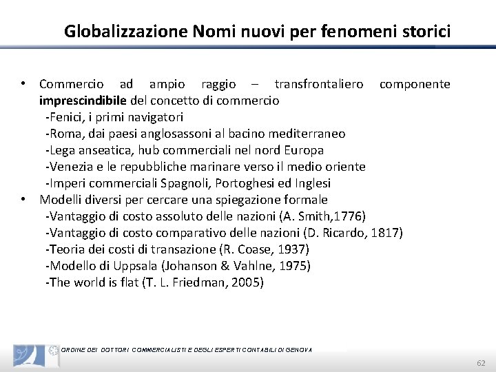 Globalizzazione Nomi nuovi per fenomeni storici • Commercio ad ampio raggio – transfrontaliero componente